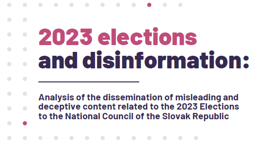 2023 elections and disinformation: Analysis of the dissemination of misleading and deceptive content related to the 2023 Elections to the National Council of the Slovak Republic 