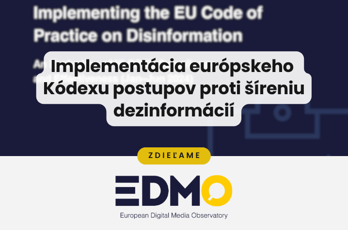 Zdieľame: Implementácia európskeho Kódexu postupov proti šíreniu dezinformácií